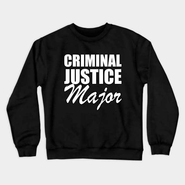Criminal Justice Major w Crewneck Sweatshirt by KC Happy Shop